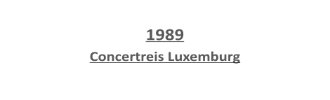 1989 Concertreis Luxemburg