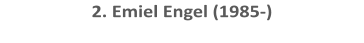 2. Emiel Engel (1985-)