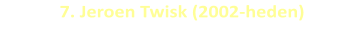 7. Jeroen Twisk (2002-heden)