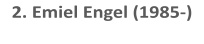 2. Emiel Engel (1985-)