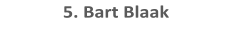 5. Bart Blaak