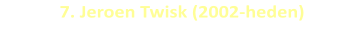 7. Jeroen Twisk (2002-heden)