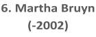 6. Martha Bruyn (-2002)