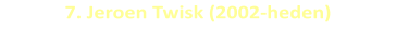 7. Jeroen Twisk (2002-heden)