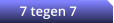 7 tegen 7