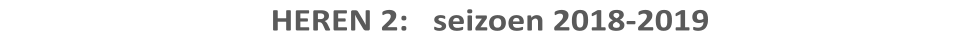 HEREN 2:   seizoen 2018-2019