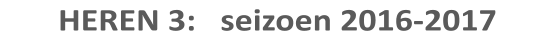 HEREN 3:   seizoen 2016-2017