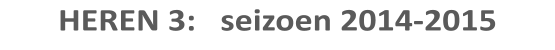 HEREN 3:   seizoen 2014-2015
