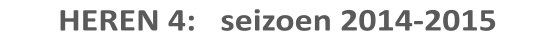 HEREN 4:   seizoen 2014-2015