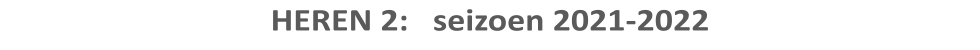 HEREN 2:   seizoen 2021-2022