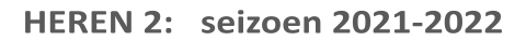 HEREN 2:   seizoen 2021-2022