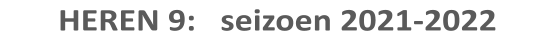 HEREN 9:   seizoen 2021-2022