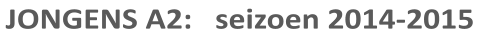 JONGENS A2:   seizoen 2014-2015
