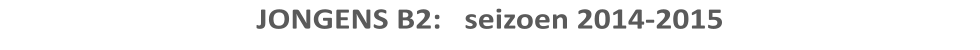 JONGENS B2:   seizoen 2014-2015