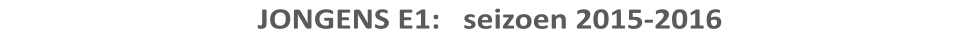 JONGENS E1:   seizoen 2015-2016