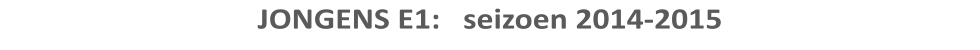 JONGENS E1:   seizoen 2014-2015