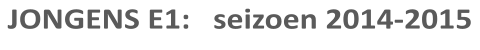 JONGENS E1:   seizoen 2014-2015