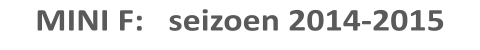 MINI F:   seizoen 2014-2015