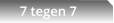 7 tegen 7